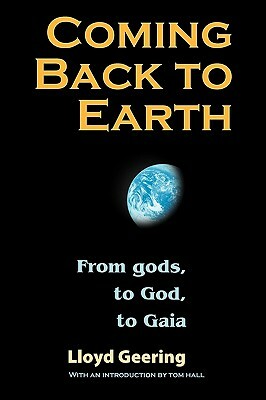 Coming Back to Earth: From Gods, to God, to Gaia by Lloyd Geering