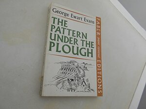 The Pattern Under The Plough by George Ewart Evans