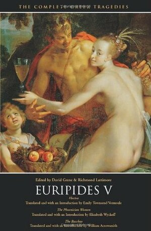 Euripides V: Electra / The Phoenician Women / The Bacchae by Richmond Lattimore, Euripides, David Grene, William Arrowsmith, Emily Townsend Vermeule, Elizabeth Wyckoff