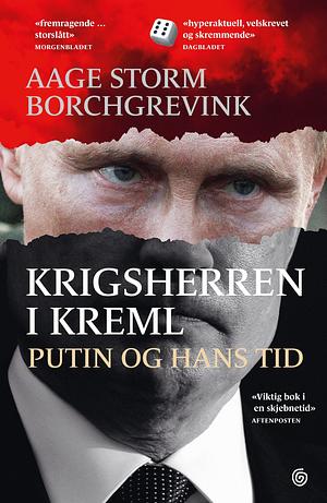 Krigsherren i Kreml: Putin og hans tid by Aage Storm Borchgrevink