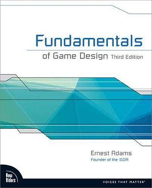 Fundamentals of Game Design (3rd Edition) by Ernest Adams, New Riders by Ernest Adams, Ernest Adams