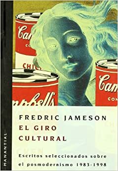 El Giro Cultural: Escritos sclecciondos sobre el posmodemismo 1983-1998 by Fredric Jameson