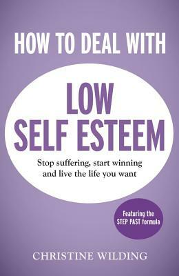 How to Deal with Low Self-Esteem by Christine Wilding