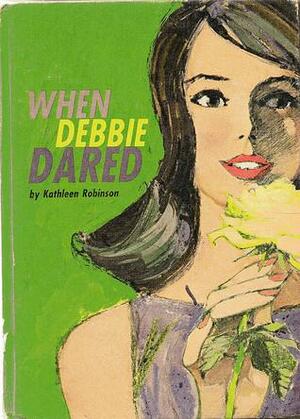 When Debbie Dared by Kathleen Robinson