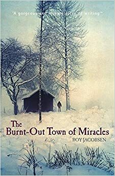 The Burnt-Out Town of Miracles by Roy Jacobsen