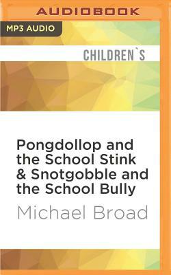 Pongdollop and the School Stink & Snotgobble and the School Bully by Michael Broad