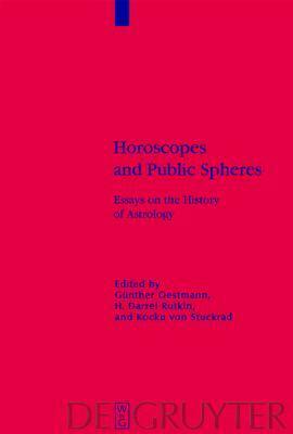 Horoscopes and Public Spheres: Essays on the History of Astrology by Günther Oestmann, Gesellschaft F Ur Die Neuen Englischsprachigen Literaturen, Kocku von Stuckrad, H. Darrel Rutkin