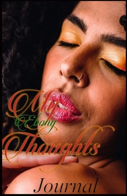 My Ebony Thoughts by Uniquely Lashay