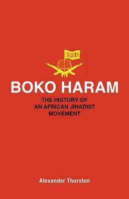 Boko Haram: The History of an African Jihadist Movement by Alexander Thurston