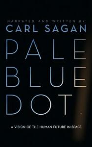 Pale Blue Dot: A Vision of the Human Future in Space by Carl Sagan