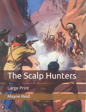 The Scalp Hunters: Large Print by Mayne Reid