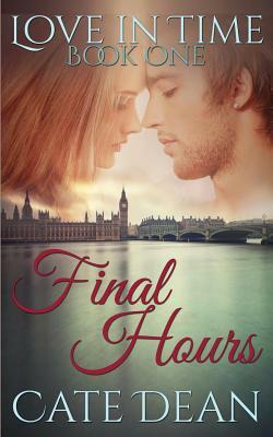 Final Hours (Love in Time Book One) by Cate Dean