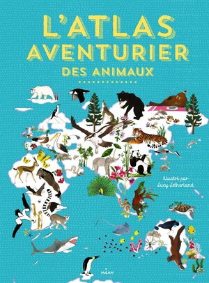 L'Atlas Aventurier Des Animaux by Emily Hawkins, Lucy Letherland, Rachel Williams