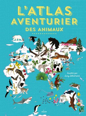 L'Atlas Aventurier Des Animaux by Lucy Letherland, Rachel Williams, Emily Hawkins