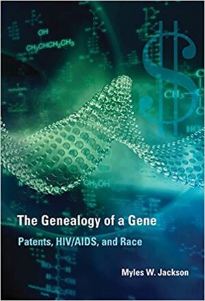 The Genealogy of a Gene: Patents, HIV/AIDS, and Race by Myles W. Jackson