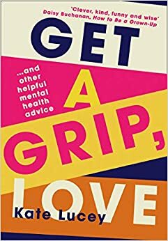 Get a Grip, Love by Kate Lucey