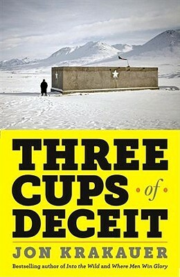 Three Cups of Deceit: How Greg Mortenson, Humanitarian Hero, Lost His Way by Jon Krakauer