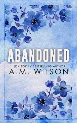 Abandoned by A.M. Wilson
