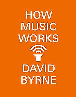 How Music Works by David Byrne