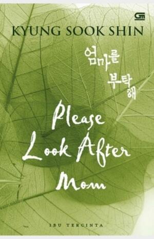 Please Look After Mom - Ibu Tercinta by Kyung-sook Shin 