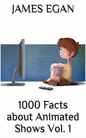 1000 Facts about Animated Shows Vol. 1 by James Egan | The StoryGraph