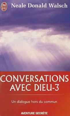 Conversations Avec Dieu - 3 by Neale Walsch