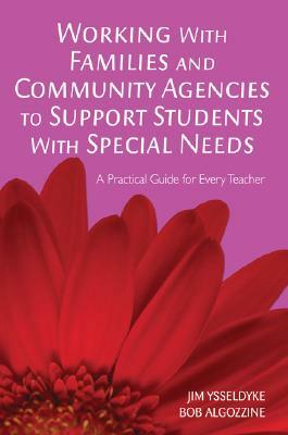 Working with Families and Community Agencies to Support Students with Special Needs by James E. Ysseldyke, Bob Algozzine