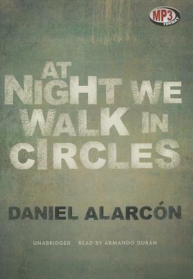 At Night We Walk in Circles by Daniel Alarcon