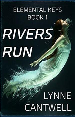 Rivers Run: Elemental Keys Book 1 by Lynne Cantwell