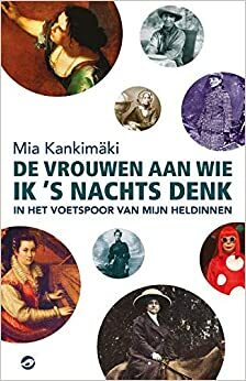 De vrouwen aan wie ik 's nachts denk by Mia Kankimäki