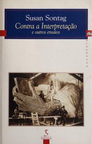 Contra a Interpretação e outros ensaios by Susan Sontag, Susan Sontag