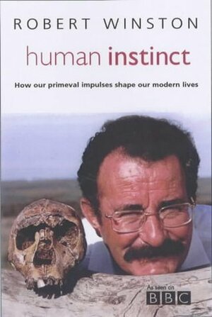Human Instinct: How Our Primeval Impulses Shape Our Modern Lives by Robert Winston