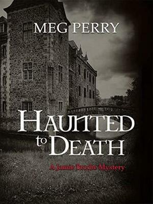 Haunted to Death by Meg Perry