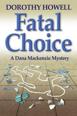 Fatal Choice (A Dana Mackenzie Mystery) by Dorothy Howell