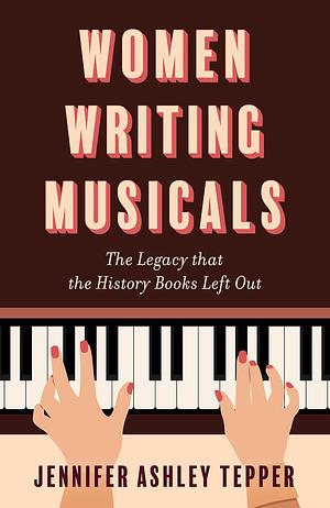 Women Writing Musicals by Jennifer Ashley Tepper