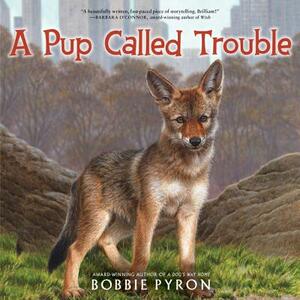 A Pup Called Trouble by Bobbie Pyron