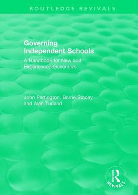 Governing Independent Schools: A Handbook for New and Experienced Governors by Alan Turland, John Partington, Barrie Stacey