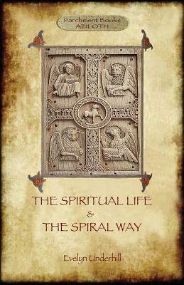 'The Spiritual Life' and 'The Spiral Way': two classic books by Evelyn Underhill in one volume (Aziloth Books) by Evelyn Underhill