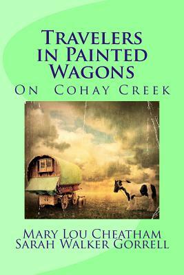 Travelers in Painted Wagons: On Cohay Creek by Sarah Walker Gorrell, Mary Lou Cheatham