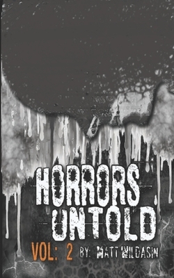Horrors Untold: Vol 2 by Matt Wildasin
