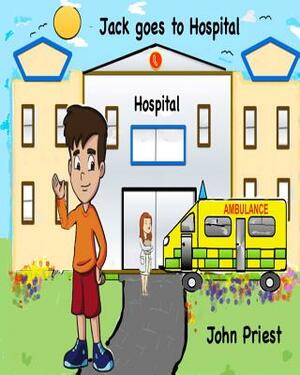 Jack goes to Hospital by John Priest