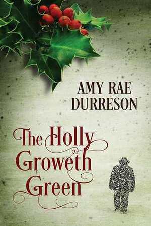 The Holly Groweth Green by Amy Rae Durreson