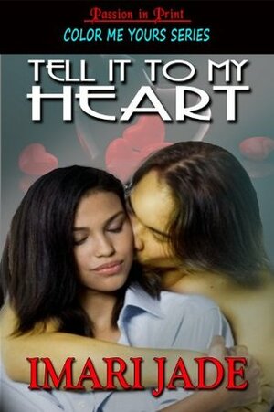 Tell It To My Heart by Imari Jade