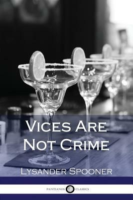 Vices Are Not Crime by Lysander Spooner