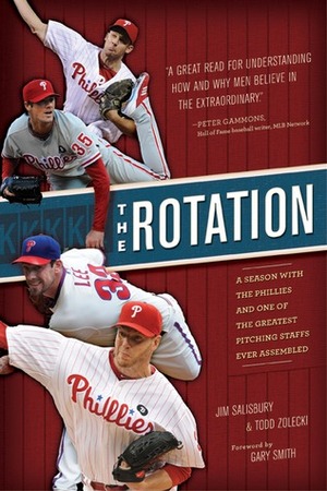 The Rotation: A Season with the Phillies and the Greatest Pitching Staff Ever Assembled by Todd Zolecki, Jim Salisbury