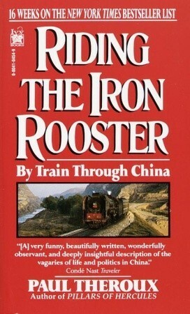 Riding the Iron Rooster by Paul Theroux