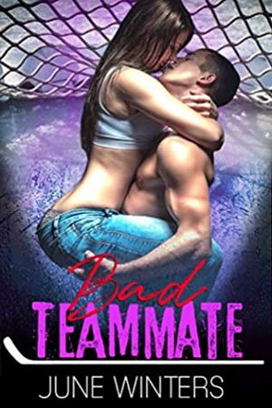 Bad Teammate: A Hockey Romance by June Winters