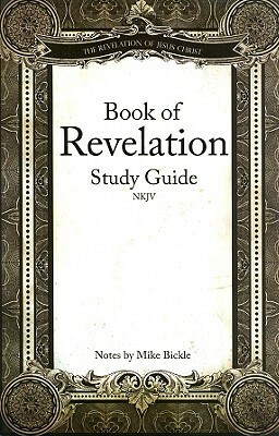 Book of Revelation: NKJV by Mike Bickle