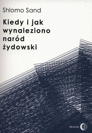 Kiedy i jak wynaleziono naród żydowski by Shlomo Sand