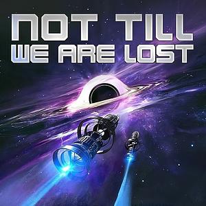 Not Till We Are Los by Dennis E. Taylor